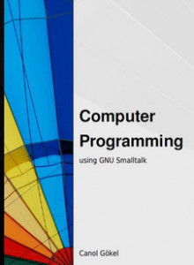 Computer Programming using GNU Smalltalk (Canol Gokel)