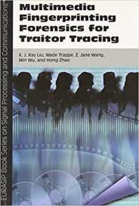 Multimedia Fingerprinting Forensics for Traitor Tracing (K. J. Ray Liu, et al)