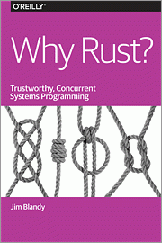 Why Rust? Trustworthy, Concurrent Systems Programming (Jim Blandy)