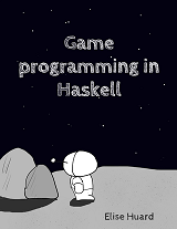 Game Programming in Haskell (Elise Huard, et al)