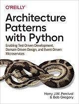 Architecture Patterns with Python: Enabling Test-Driven Development, Domain-Driven Design, and Event-Driven Microservices (Harry Percival, et al)