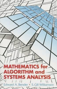 Mathematics for Algorithm and Systems Analysis: For students of computer and computational science (Edward A. Bender, et al)