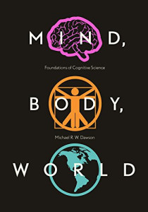 Mind, Body, World: Foundations of Cognitive Science (Michael R.W. Dawson)