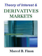 A Basic Course in the Theory of Interest and Derivatives Markets: A Preparation for the Actuarial Exam FM/2 (Marcel B. Finan)