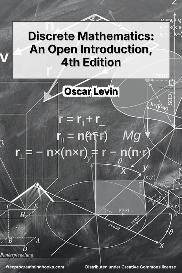 Discrete Mathematics: An Open Introduction (4th Edition) by Oscar Levin is a comprehensive undergraduate-level textbook designed for first- and second-year students in mathematics and computer science.
