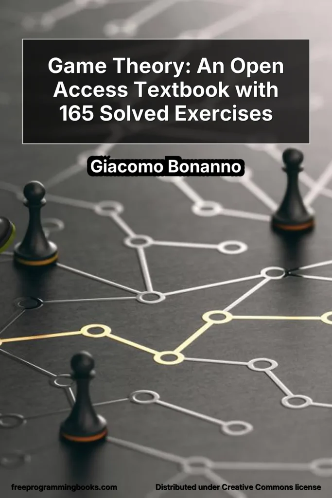 Game Theory: An Open Access Textbook with 165 Solved Exercises by Giacomo Bonanno is a comprehensive and rigorous introduction to game theory.