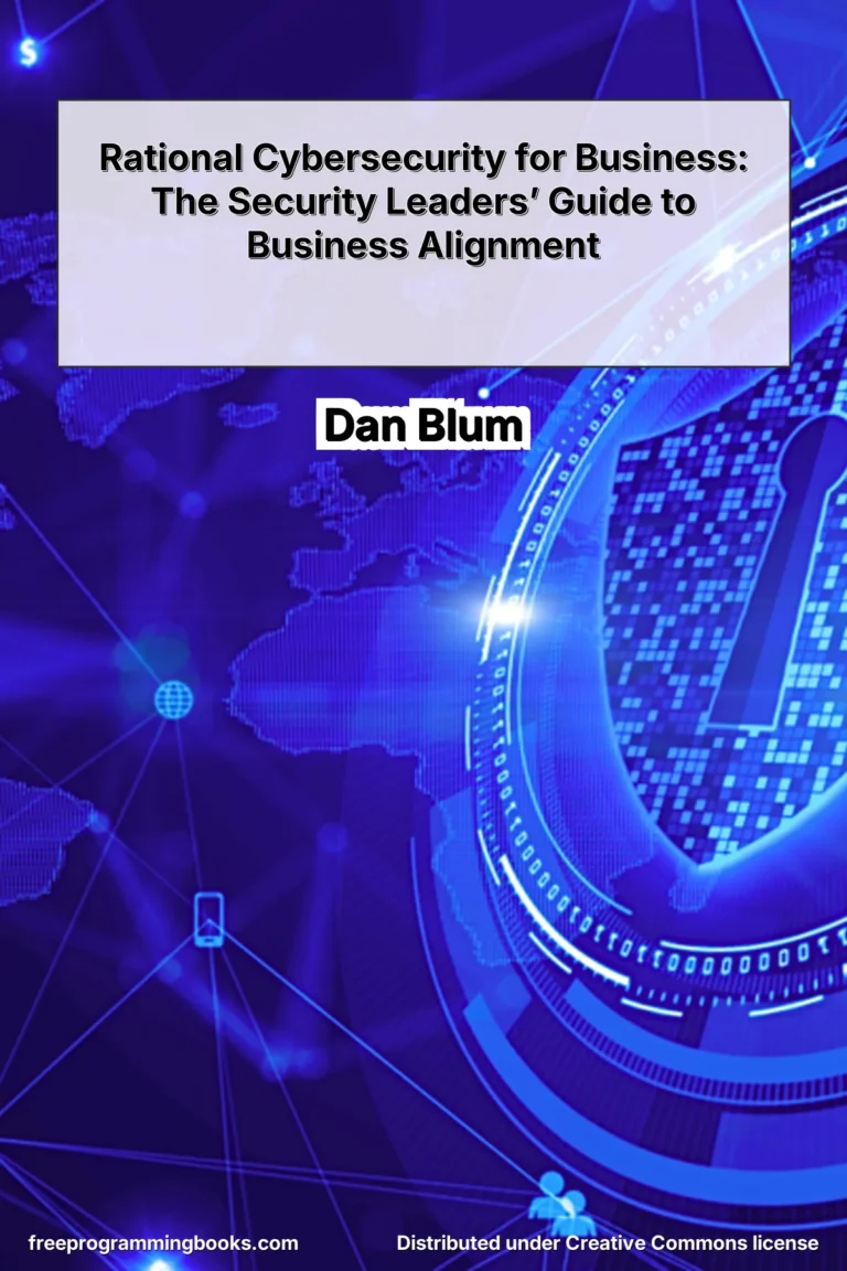 Rational Cybersecurity for Business: The Security Leaders’ Guide to Business Alignment by Dan Blum focuses on aligning cybersecurity programs with business objectives and decision-making processes.