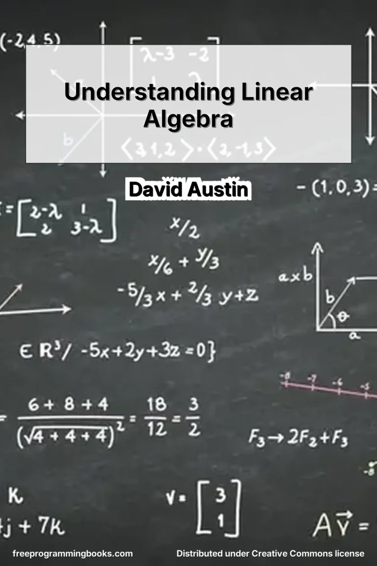 Understanding Linear Algebra by David Austin is a freely available, open-access textbook designed for first-year undergraduate students taking an introductory linear algebra course.